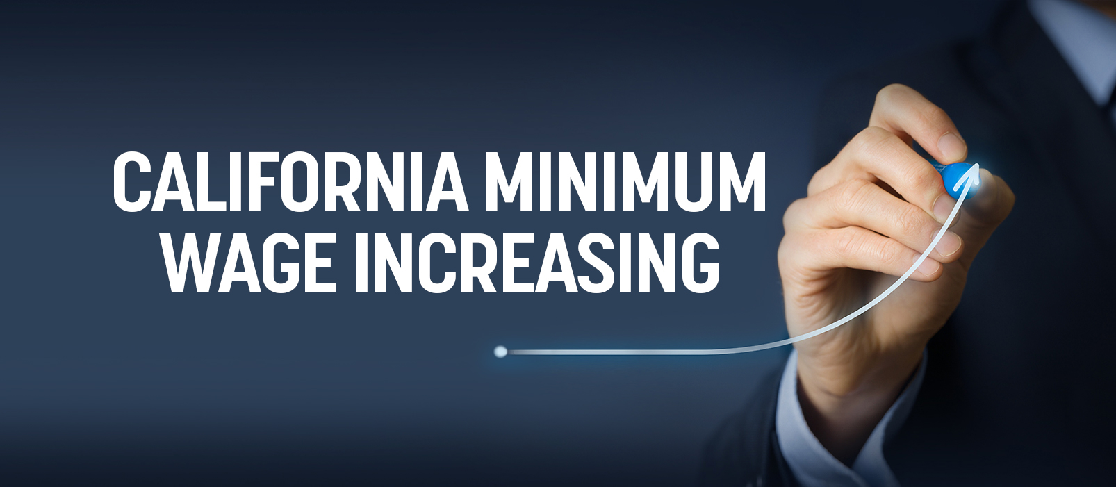 A hand writes an upward trending line out of light as if making a graph in thin air and the text next to it reads "California minimum wage increasing"